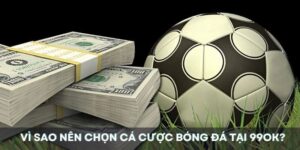 Cẩm nang cá cược bóng đá & Kinh nghiệm bắt kèo tại 99OK 16 Vì sao nên chọn cá cược bóng đá tại 99OK?