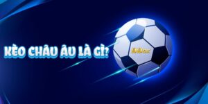 Kèo châu Âu là gì? Cách bắt kèo châu Âu tại 99OK chuẩn nhất 13 Tìm hiểu định nghĩa kèo châu Âu là gì?