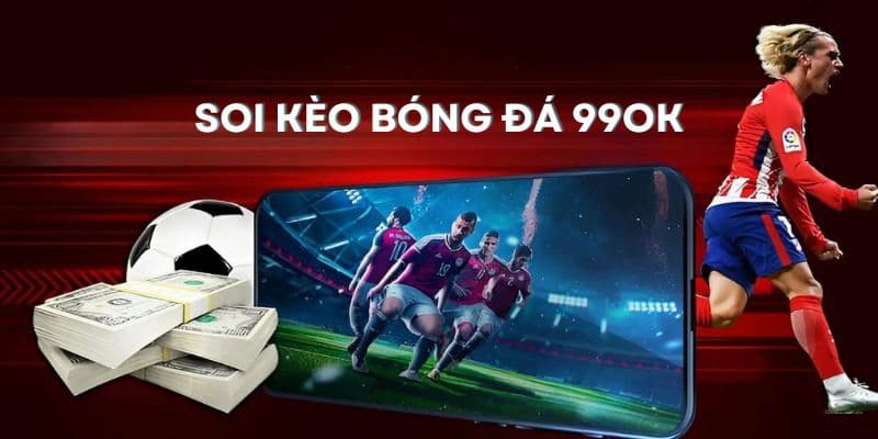 Kinh nghiệm soi kèo bóng đá chuẩn chỉnh từ chuyên gia 99OK 7 Khái niệm soi kèo bóng đá